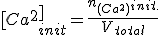 [Ca^2^+]_{init} = \frac{n_{(Ca^2+)}_{init.}}{V_{total}}