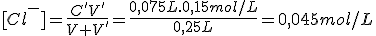 [Cl^-]=\frac{C'V'}{V+V'}=\frac{0,075L.0,15mol/L}{0,25L}=0,045mol/L