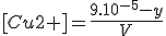 [Cu2+]=\frac{9.10^{-5}-y}{V}