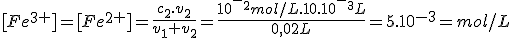 [Fe^3^+]=[Fe^2^+]=\frac{c_2.v_2}{v_1+v_2}=\frac{10^-^2mol/L.10.10^-^3L}{0,02L}=5.10^{-3}=mol/L