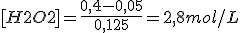 [H2O2]=\frac{0,4-0,05}{0,125}=2,8mol/L