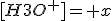 [H3O^+]= x