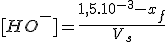 [HO^-]=\frac{1,5.10^{-3}-x_f}{V_s}