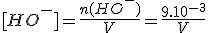 [HO^-]=\frac{n(HO^-)}{V}=\frac{9.10^{-3}}{V}