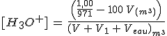 [H_3O^+]\,=\,\frac{\Big(\frac{1,00}{971}\,-\,100\,V_{(m^3)}\Big)}{(V\,+\,V_1\,+\,V_{eau})_{m^3}}