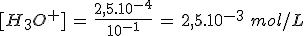 [H_3O^+]\,=\,\frac{2,5.10^{-4}}{10^{-1}}\,=\,2,5.10^{-3}\,\,mol/L