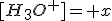[H_3O^+]= x