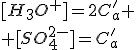 [H_3O^+]=2C'_a
 \\ [SO_4^{2-}]=C'_a