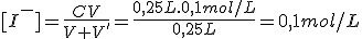 [I^-]=\frac{CV}{V+V'}=\frac{0,25L.0,1mol/L}{0,25L}=0,1mol/L