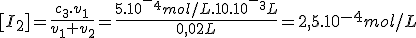 [I_2]=\frac{c_3.v_1}{v_1+v_2}=\frac{5.10^-^4mol/L.10.10^-^3L}{0,02L}=2,5.10^{-4}mol/L