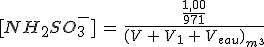 [NH_2SO_3^-]\,=\,\frac{\frac{1,00}{971}}{(V\,+\,V_1\,+\,V_{eau})_{m^3}}