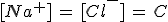 [Na^+]\,=\,[Cl^-]\,=\,C