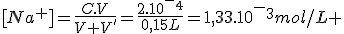 [Na^+]=\frac{C.V}{V+V'}=\frac{2.10^-^4}{0,15L}=1,33.10^-^3mol/L 