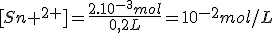 [Sn ^{2+}]=\frac{2.10^{-3}mol}{0,2L}=10^{-2}mol/L