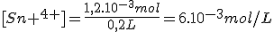 [Sn ^{4+}]=\frac{1,2.10^{-3}mol}{0,2L}=6.10^{-3}mol/L