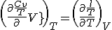 \(\frac{\partial \frac{Cv}{T}}{\partial V}\)_T = \(\frac{\partial \frac{l}{T}}{\partial T}\)_V
