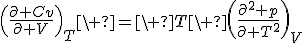 \(\frac{\partial Cv}{\partial V}\)_T\ =\ T\ \(\frac{\partial^2 p}{\partial T^2}\)_V