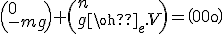 \(0\\-mg\)+\(n\\g\rho_e.V\)=\(0\\0\)