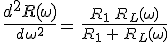 \,\frac{3$d^2R(\omega)}{d\omega^2}=\,\frac{R_1\,R_L(\omega)}{R_1\,+\,R_L(\omega)}