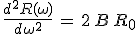 \,\frac{d^2R(\omega)}{d\omega^2}\,=\,2\,B\,R_0