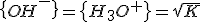 \{{OH}^-\}=\{H_3O^+\}=\sqrt{K}