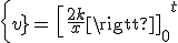 \{v}=\,{{\left[\frac{2k}{x}\right]}_{0}}^{t}