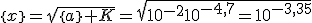 \{x\}=\sqrt{\{a\} K}=\sqrt{10^{-2}10^{-4,7}=10^{-3,35}