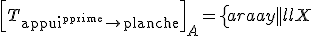 \Big[T_{\text{appui'}\to\text{planche}}\Big]_A=\left\{\begin{array}{|l|l}X&0\\Y&0\\0&0\end{array}\right\}_A