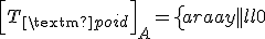 \Big[T_{\text{poid}}\Big]_A=\left\{\begin{array}{|l|l}0&0\\-30g&0\\0&-75g\end{array}\right\}_A