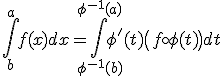 \Bigint^a_bf(x)dx=\Bigint^{\phi^{-1}(a)}_{\phi^{-1}(b)}\phi'(t)\(f\circ\!\phi(t)\)dt
