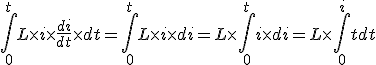 \Bigint_0^t L\times i\times \frac{di}{dt}\times dt = \Bigint_0^t L\times i\times di = L\times\Bigint_0^t i\times di=L\times \Bigint_0^i tdt