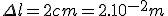 \Delta{l}=2cm=2.10^{-2}m