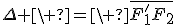 \Delta \ =\ \bar{F_{1}'F_{2}}