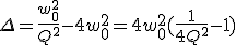 \Delta = \frac{w_0^2}{Q^2}-4w_0^2 = 4w_0^2(\frac{1}{4Q^2}-1)