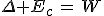 \Delta E_c\,=\,W
