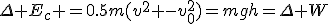 \Delta E_c =0.5m(v^2 -v_0^2)=mgh=\Delta W