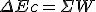 \Delta Ec = \Sigma W