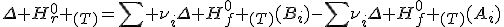 \Delta H_{r}^{0} _{(T)}=\sum \nu_i\Delta H_{f}^{0} _{(T)}(B_i)-\sum\nu_i\Delta H_{f}^{0} _{(T)}(A_i)