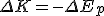 \Delta K = - \Delta E_p 