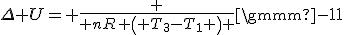 \Delta U= {\frac {{\it nR}\, \left( T_{{3}}-T_{{1}} \right) }{\gamma-1}}