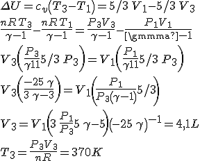 \Delta U= c_{{v}} \left( T_{{3}}-T_{{1}} \right) =5/3\,V_{{1}}-5/3\,V_{{3}}
 \\ {\frac {{\it nR}\,T_{{3}}}{\gamma-1}}-{\frac {{\it nR}\,T_{{1}}}{
 \\ \gamma-1}}={\frac {P_{{3}}V_{{3}}}{\gamma-1}}-{\frac {P_{{1}}V_{{1}}}{
 \\ \gamma-1}}
 \\ V_{{3}} \left( {\frac {P_{{3}}}{\gamma-1}}+5/3\,P_{{3}} \right) =V_{{1
 \\ }} \left( {\frac {P_{{1}}}{\gamma-1}}+5/3\,P_{{3}} \right) 
 \\ V_{{3}} \left( {\frac {-2+5\,\gamma}{3\,\gamma-3}} \right) =V_{{1}}\left( {\frac {P_{{1}}}{P_{{3}} \left( \gamma-1 \right) }}+5/3\right) 
 \\ 
 \\ V_{{3}}=V_{{1}} \left( 3\,{\frac {P_{{1}}}{P_{{3}}}}+5\,\gamma-5\right)\left( -2+5\,\gamma \right) ^{-1}= 4,1L
 \\ 
 \\ 
 \\ T_{{3}}={\frac {P_{{3}}V_{{3}}}{{\it nR}}}= 370K
 \\ 
