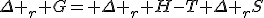 \Delta _{r} G= \Delta _{r} H-T \Delta _{r}S
