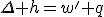 \Delta h=w'+q