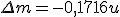 \Delta m = -0,1716 u