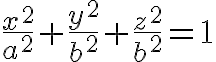 \Huge\frac{x^2}{a^2}+\frac{y^2}{b^2}+\frac{z^2}{b^2}=1