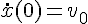 \Large\dot{x}(0) = v_0