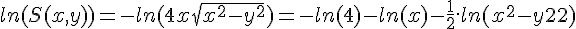 \Large{ln(S(x,y)) = -ln(4x\sqrt{x^2-y^2}) = -ln(4)-ln(x)-\frac{1}{2}.ln(x^2-y^2)