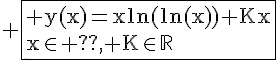 \Large \fbox{\rm y(x)=xln(ln(x))+Kx\\x\in ??, K\in\mathbb{R}