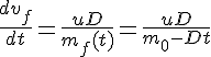 \Large \frac {dv_f}{dt} = \frac {u D}{m_f(t)} = \frac {u D}{m_0-Dt} 