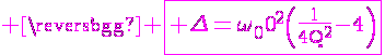 \Large \magenta \fbox{\rm \Delta={\omega_0}^2\(\fra{1}{4Q^2}-4\)